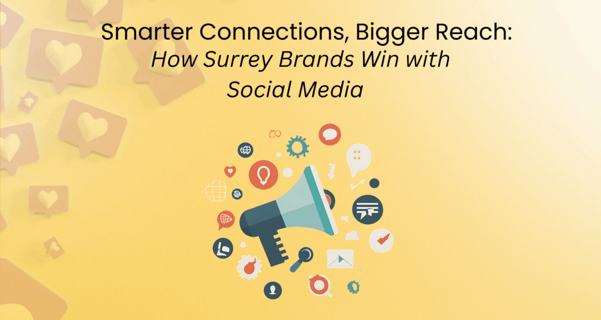 Smarter Connections, Bigger Reach: How Surrey Brands Win with Social Media