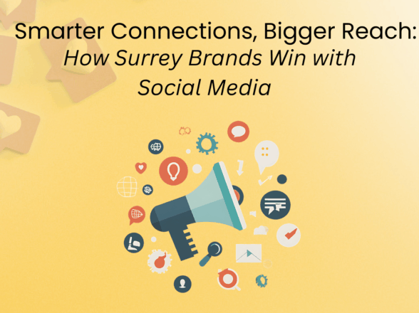 Smarter Connections, Bigger Reach: How Surrey Brands Win with Social Media