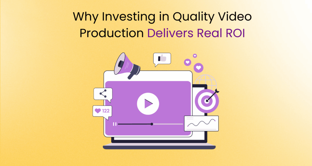 Why Investing in Quality Video Production Delivers Real ROI